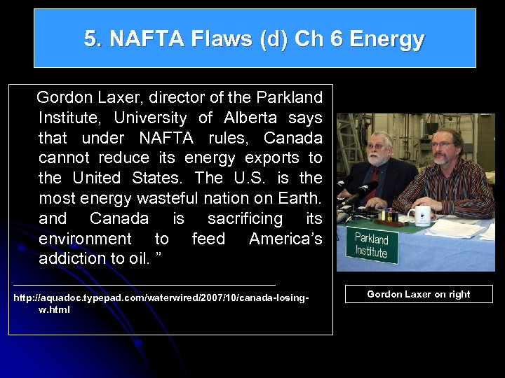 5. NAFTA Flaws (d) Ch 6 Energy Gordon Laxer, director of the Parkland Institute,