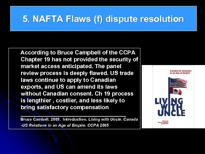 5. NAFTA Flaws (f) dispute resolution According to Bruce Campbell of the CCPA Chapter