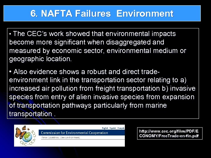 6. NAFTA Failures Environment The CEC’s work showed that environmental impacts • become more