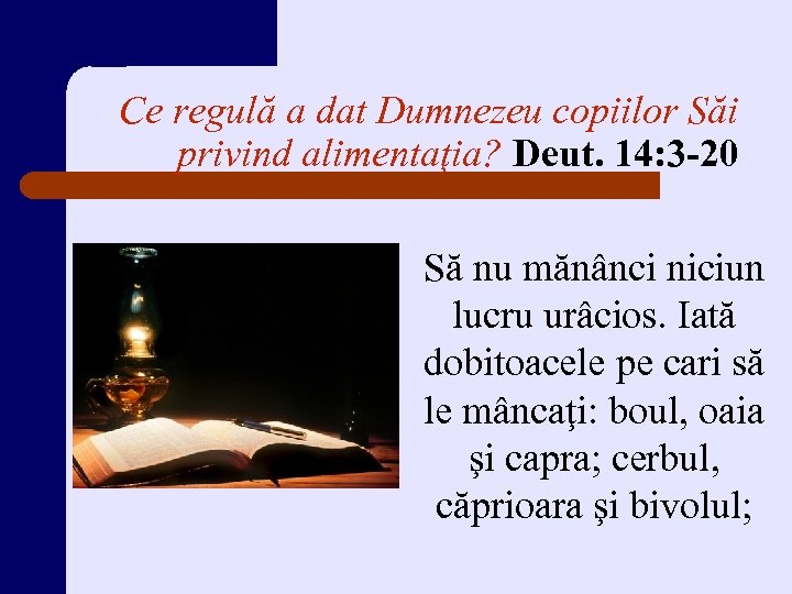 Ce regulă a dat Dumnezeu copiilor Săi privind alimentaţia? Deut. 14: 3 -20 Să