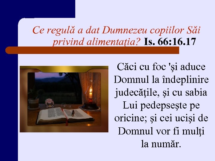 Ce regulă a dat Dumnezeu copiilor Săi privind alimentaţia? Is. 66: 16. 17 Căci