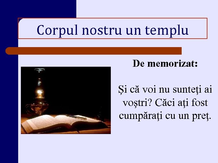 Corpul nostru un templu De memorizat: Şi că voi nu sunteţi ai voştri? Căci