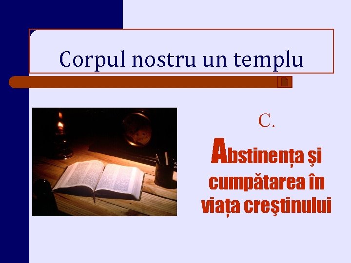 Corpul nostru un templu C. Abstinenţa şi cumpătarea în viaţa creştinului 