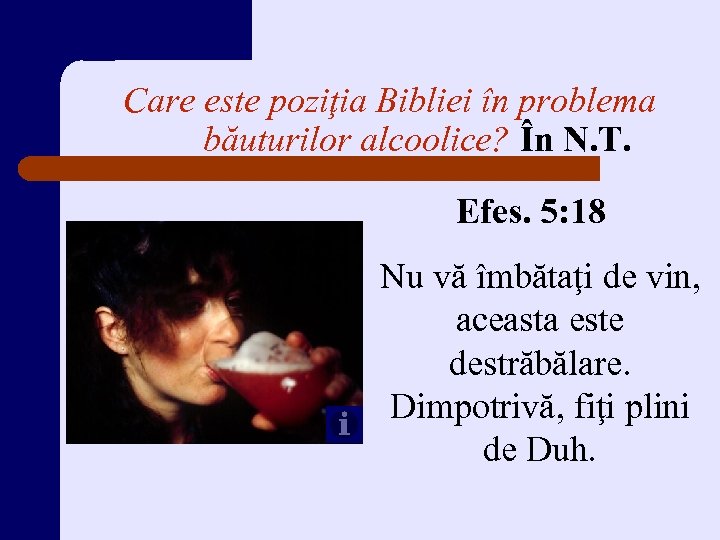 Care este poziţia Bibliei în problema băuturilor alcoolice? În N. T. Efes. 5: 18
