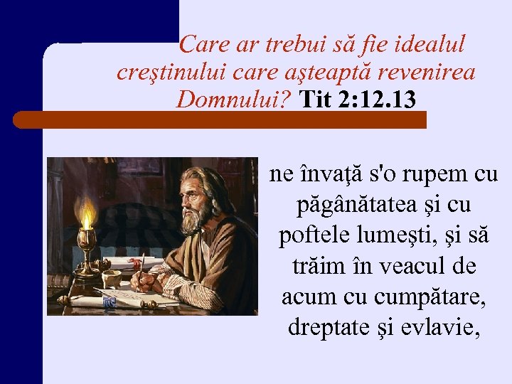 Care ar trebui să fie idealul creştinului care aşteaptă revenirea Domnului? Tit 2: 12.