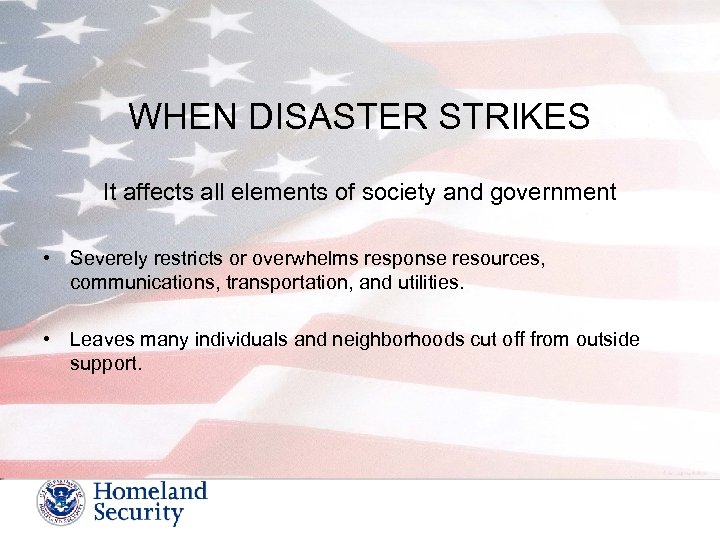 WHEN DISASTER STRIKES It affects all elements of society and government • Severely restricts