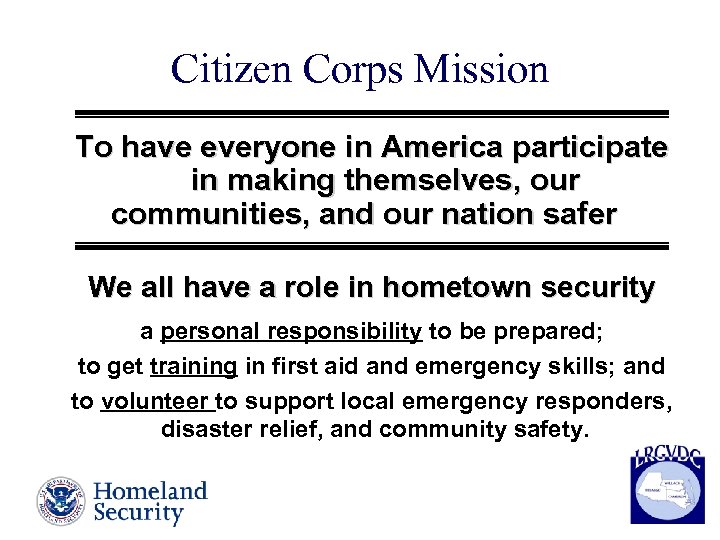 Citizen Corps Mission To have everyone in America participate in making themselves, our communities,