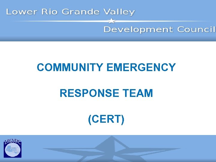 COMMUNITY EMERGENCY RESPONSE TEAM (CERT) 