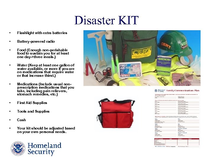 Disaster KIT • Flashlight with extra batteries • Battery-powered radio • Food (Enough non-perishable