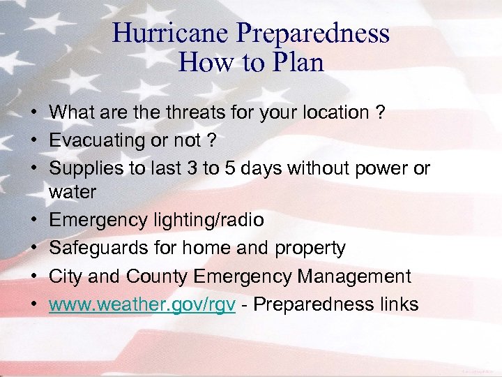 Hurricane Preparedness How to Plan • What are threats for your location ? •