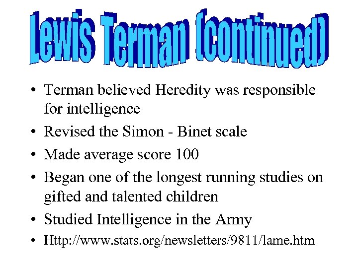  • Terman believed Heredity was responsible for intelligence • Revised the Simon -