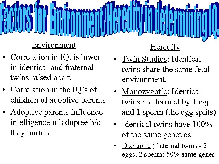 Environment Heredity • Correlation in IQ. is lower • Twin Studies: Identical in identical