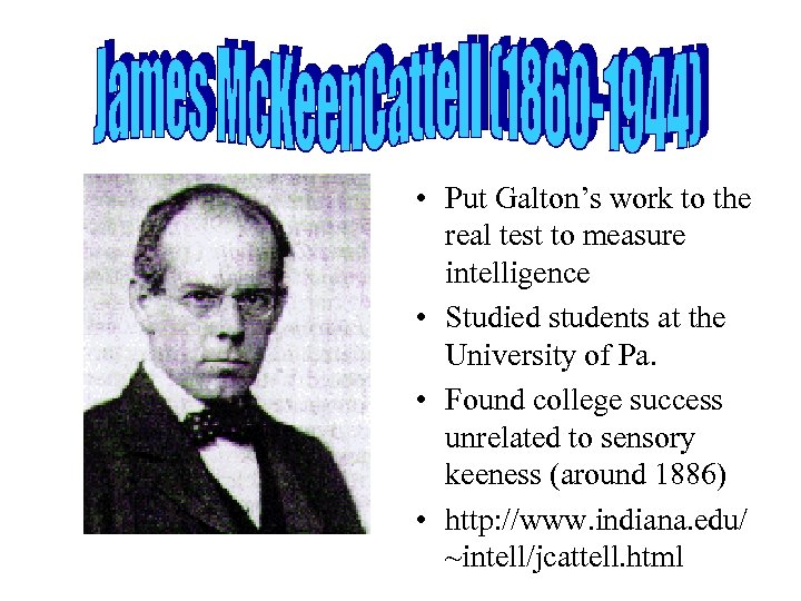  • Put Galton’s work to the real test to measure intelligence • Studied