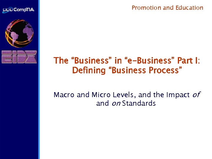 Promotion and Education The “Business” in “e-Business” Part I: Defining “Business Process” Macro and