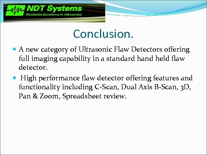 Conclusion. A new category of Ultrasonic Flaw Detectors offering full imaging capability in a