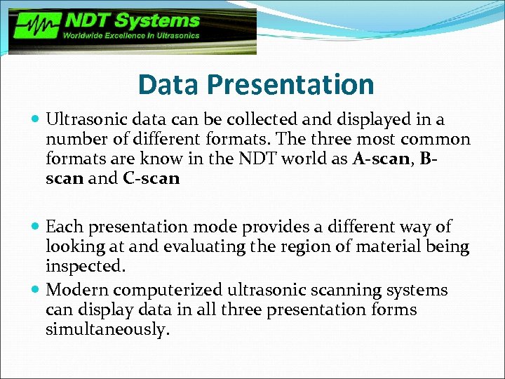 Data Presentation Ultrasonic data can be collected and displayed in a number of different