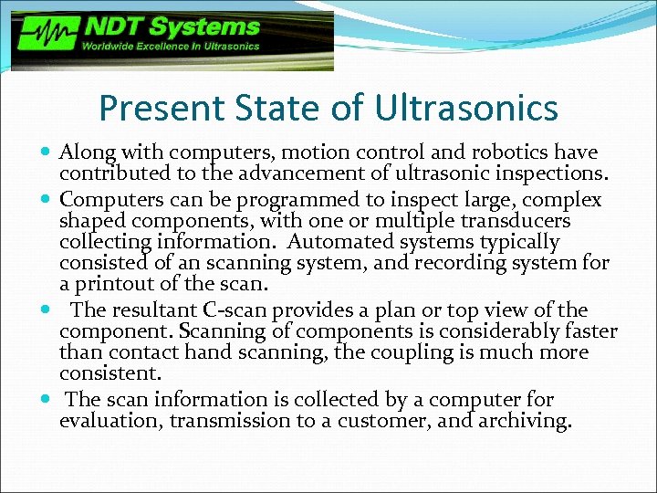 Present State of Ultrasonics Along with computers, motion control and robotics have contributed to