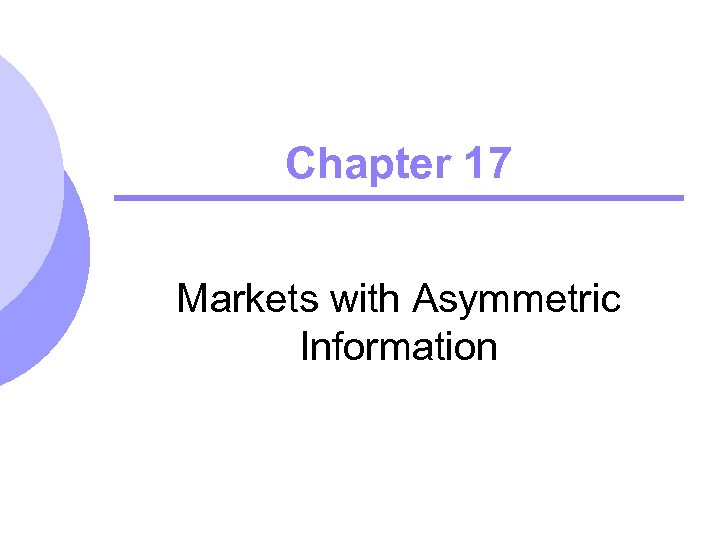 Chapter 17 Markets with Asymmetric Information 