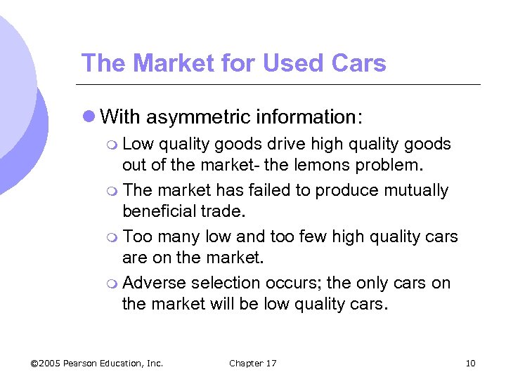 The Market for Used Cars l With asymmetric information: m Low quality goods drive