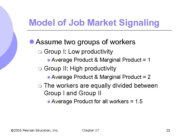 Model of Job Market Signaling l Assume two groups of workers m Group I: