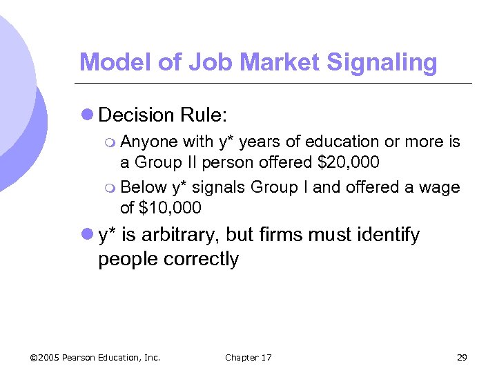 Model of Job Market Signaling l Decision Rule: m Anyone with y* years of