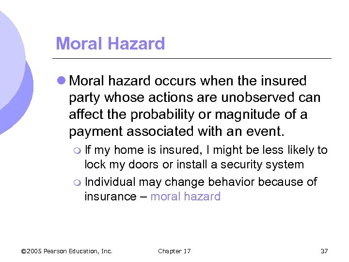 Moral Hazard l Moral hazard occurs when the insured party whose actions are unobserved