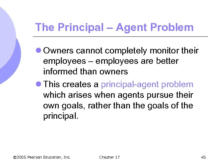 The Principal – Agent Problem l Owners cannot completely monitor their employees – employees