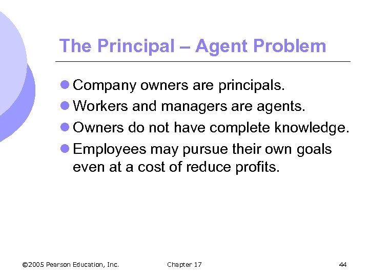 The Principal – Agent Problem l Company owners are principals. l Workers and managers