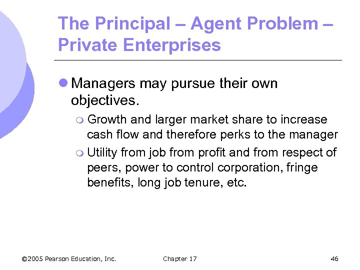 The Principal – Agent Problem – Private Enterprises l Managers may pursue their own