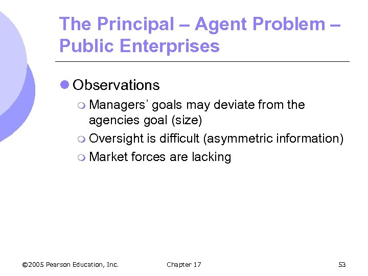 The Principal – Agent Problem – Public Enterprises l Observations m Managers’ goals may