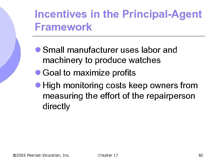 Incentives in the Principal-Agent Framework l Small manufacturer uses labor and machinery to produce