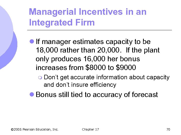 Managerial Incentives in an Integrated Firm l If manager estimates capacity to be 18,