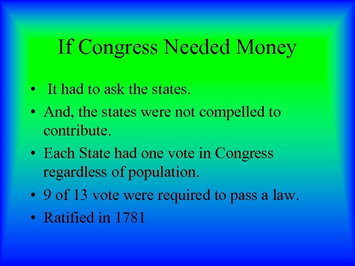 If Congress Needed Money • It had to ask the states. • And, the