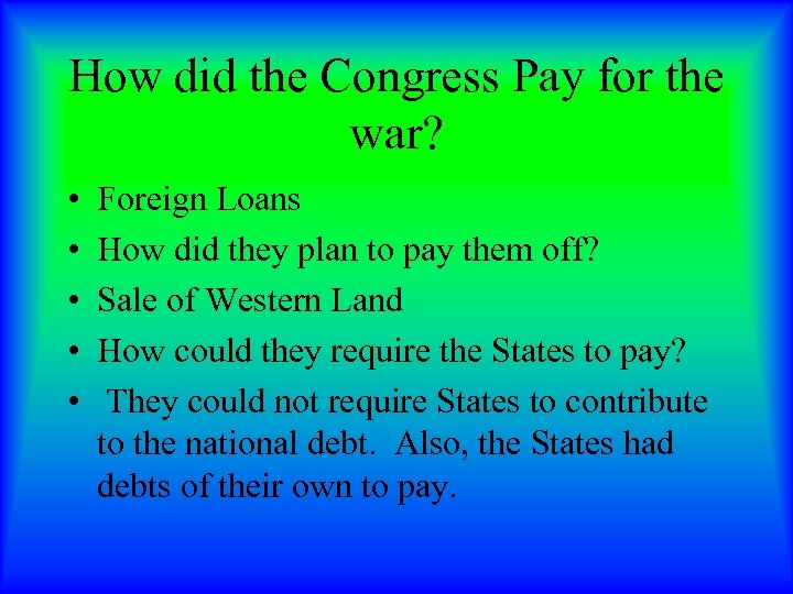 How did the Congress Pay for the war? • • • Foreign Loans How