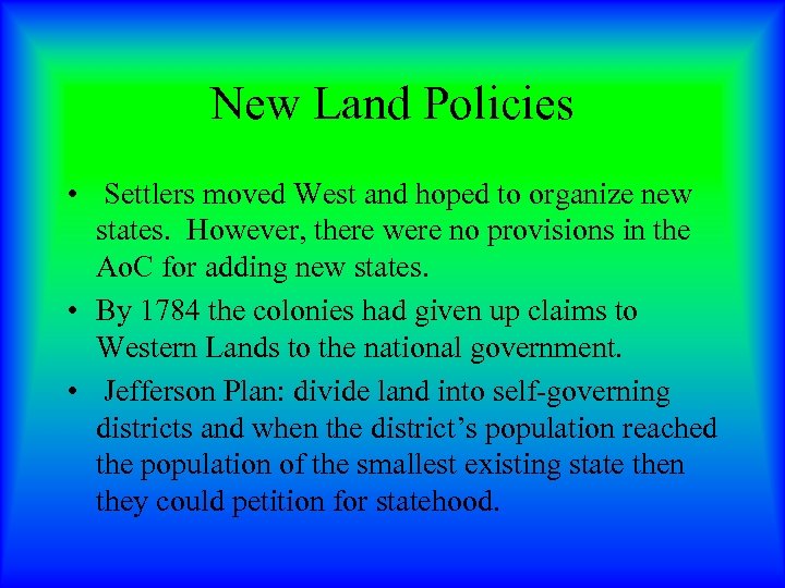 New Land Policies • Settlers moved West and hoped to organize new states. However,