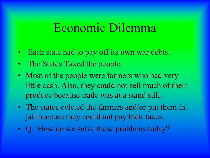 Economic Dilemma • Each state had to pay off its own war debts. •