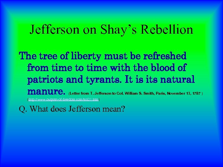 Jefferson on Shay’s Rebellion The tree of liberty must be refreshed from time to