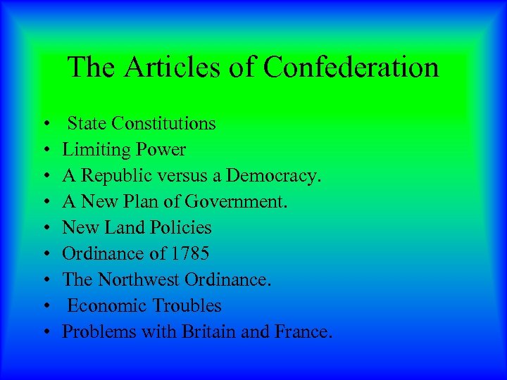 The Articles of Confederation • • • State Constitutions Limiting Power A Republic versus