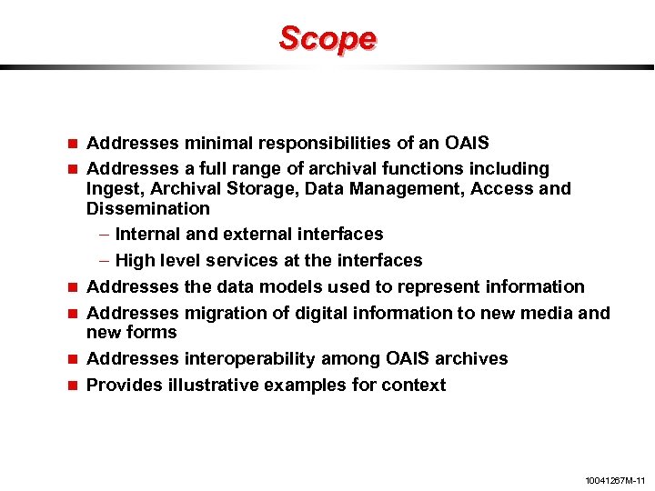 Scope Addresses minimal responsibilities of an OAIS Addresses a full range of archival functions