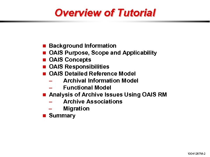 Overview of Tutorial Background Information OAIS Purpose, Scope and Applicability OAIS Concepts OAIS Responsibilities