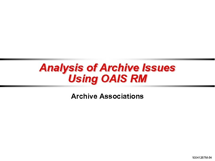 Analysis of Archive Issues Using OAIS RM Archive Associations 10041267 M-54 