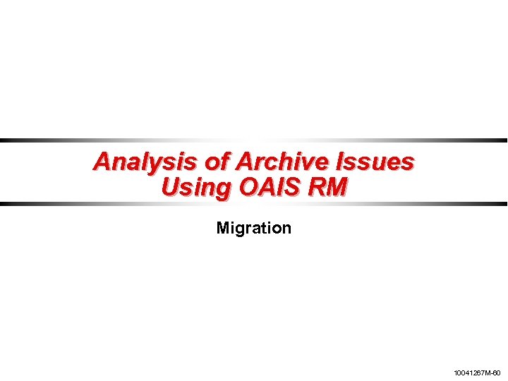 Analysis of Archive Issues Using OAIS RM Migration 10041267 M-60 
