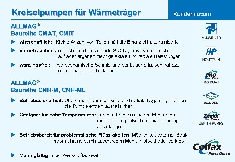Kreiselpumpen für Wärmeträger Kundennutzen ALLMAG® Baureihe CMAT, CMIT u wirtschaftlich: Kleine Anzahl von Teilen