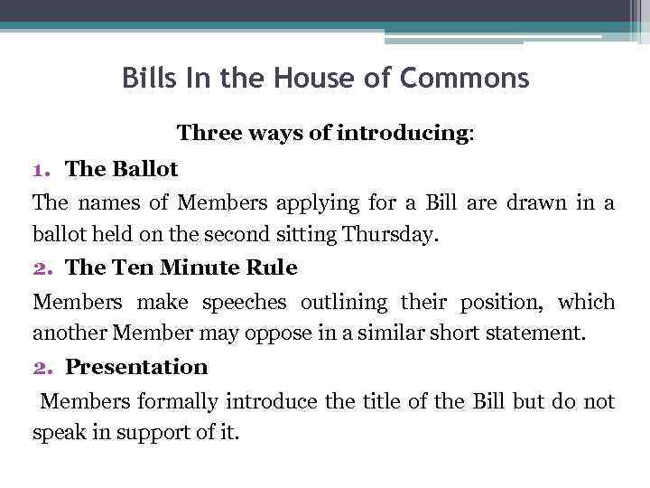 Bills In the House of Commons Three ways of introducing: 1. The Ballot The