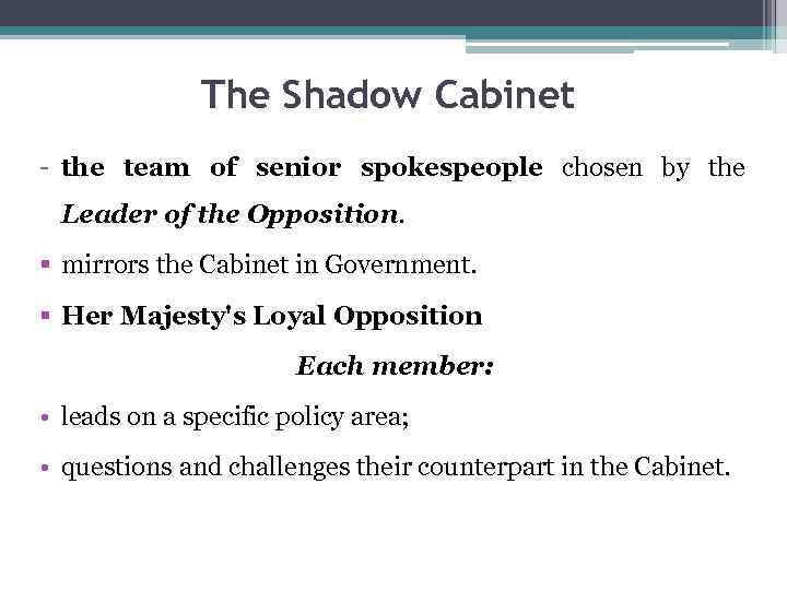 The Shadow Cabinet - the team of senior spokespeople chosen by the Leader of