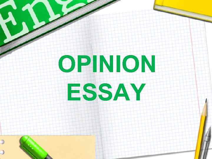 OPINION ESSAY 