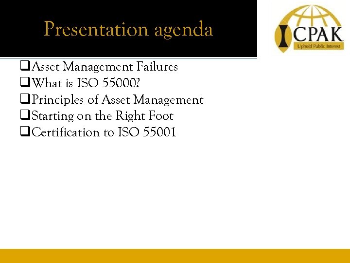 Presentation agenda q. Asset Management Failures q. What is ISO 55000? q. Principles of