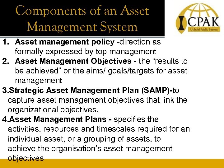 Components of an Asset Management System 1. Asset management policy -direction as formally expressed