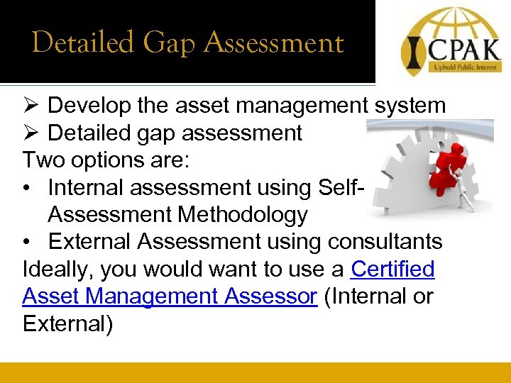 Detailed Gap Assessment Asset Management Policy Ø Develop the asset management system Ø Detailed