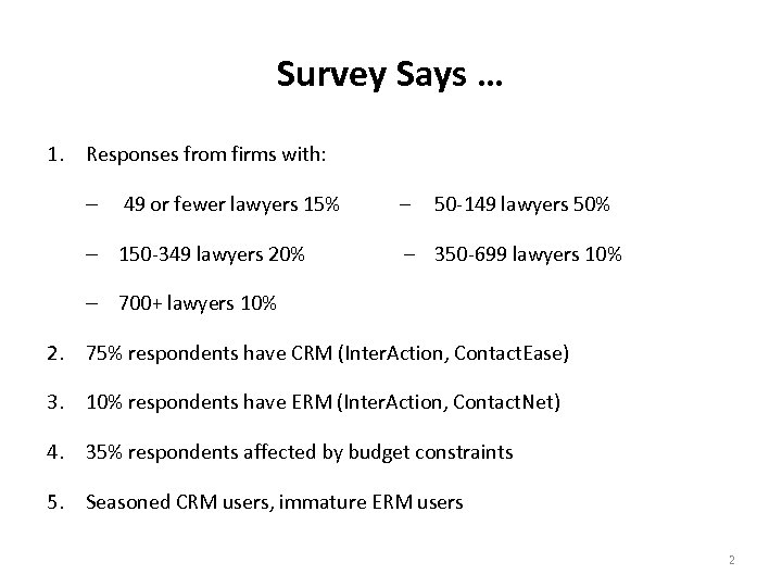 Survey Says … 1. Responses from firms with: – 49 or fewer lawyers 15%